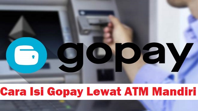  Sebagai salah satu aplikasi dompet digital Cara Isi Gopay Lewat ATM Mandiri Terbaru