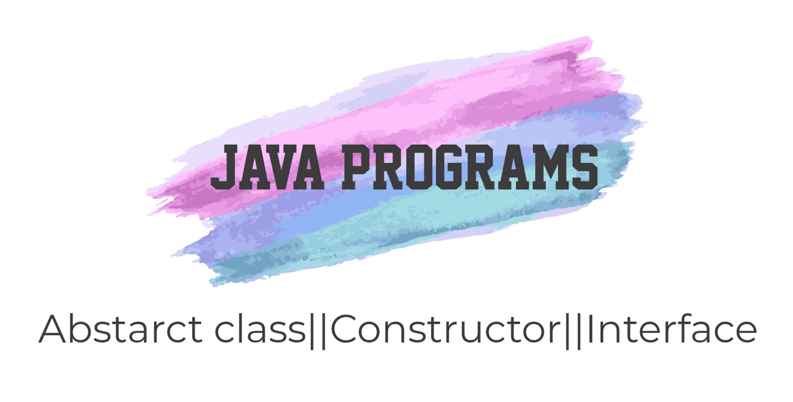 JAVA PROGRAMS || ABSTARCT CLASS || CONSTRUCTOR || INTERFACE