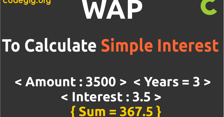 WAP to Calculate Simple Interest in C - 44 - CodeGig - For Coding Gig's!
