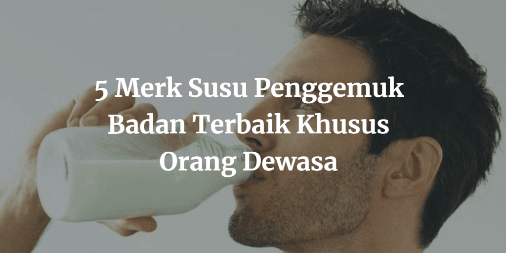 Susu penambah berat badan laki2