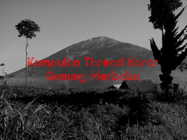 Kumpulan Thread Horor Gunung Merbabu