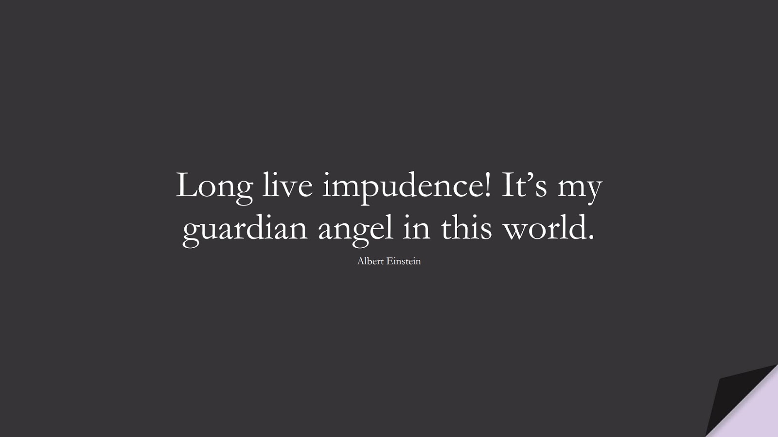 Long live impudence! It’s my guardian angel in this world. (Albert Einstein);  #AlbertEnsteinQuotes