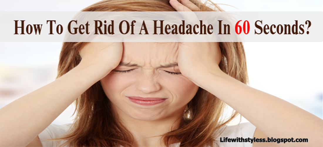 Get Rid Of A Headache In Just 60 Seconds Its Incredible and 100