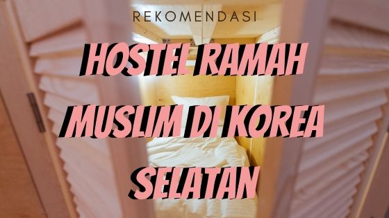 rekomendasi hostel ramah muslim di korea selatan