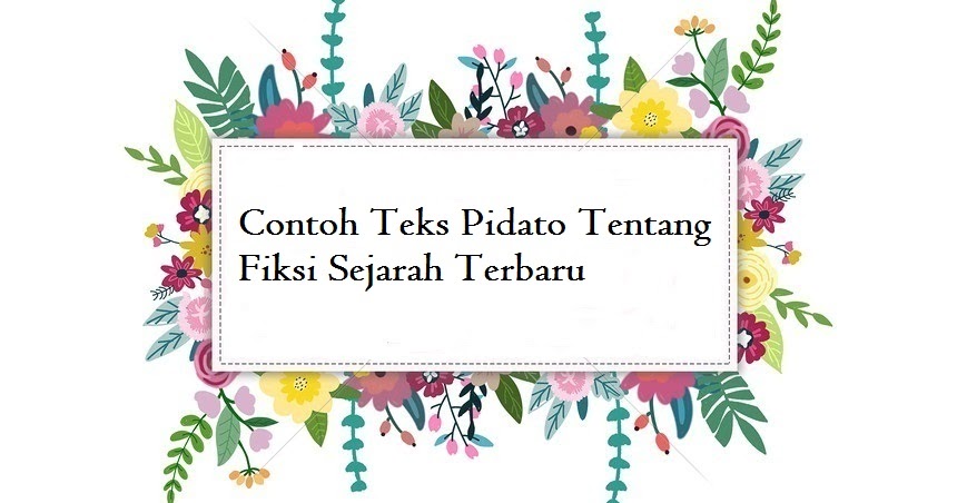 Contoh Teks Pidato Tentang Fiksi Sejarah Terbaru Jago Berpidato Apa Yang Kamu Cari Ada Disini