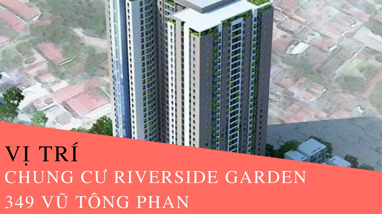 Vị trí chung cư Riverside Garden 349 Vũ Tông Phan Vị trí chung cư Riverside Garden 349 Vũ Tông Phan
