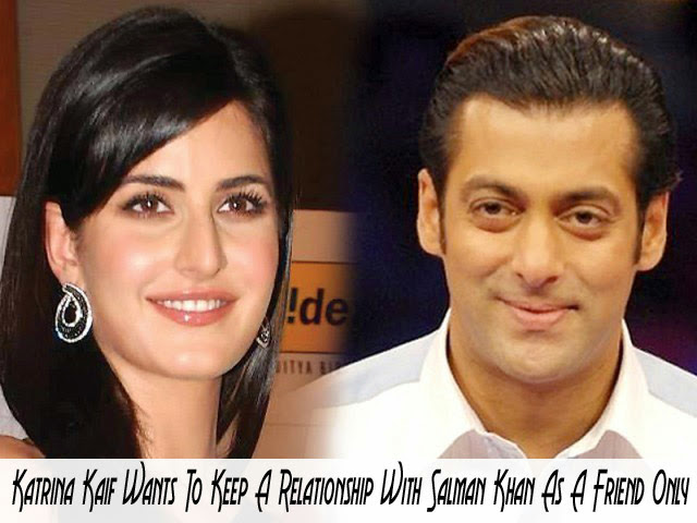 Katrina Kaif Wants To Keep A Relationship With Salman Khan As A Friend