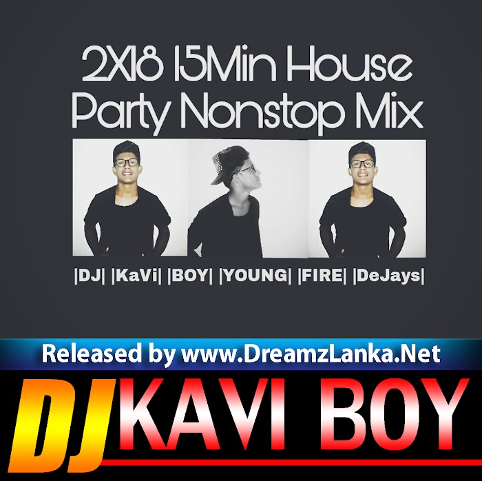 2X18 15Min House Party Nonstop Mix By DJ KaVi Boy