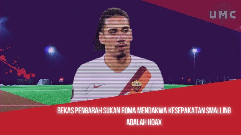 Bekas Pengarah Sukan Roma Mendakwa Kesepakatan Smalling Adalah Hoax