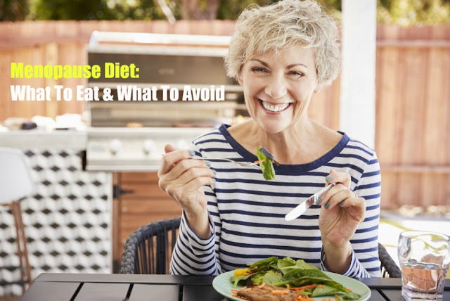 Menopause Diet: What To Eat & What To Avoid