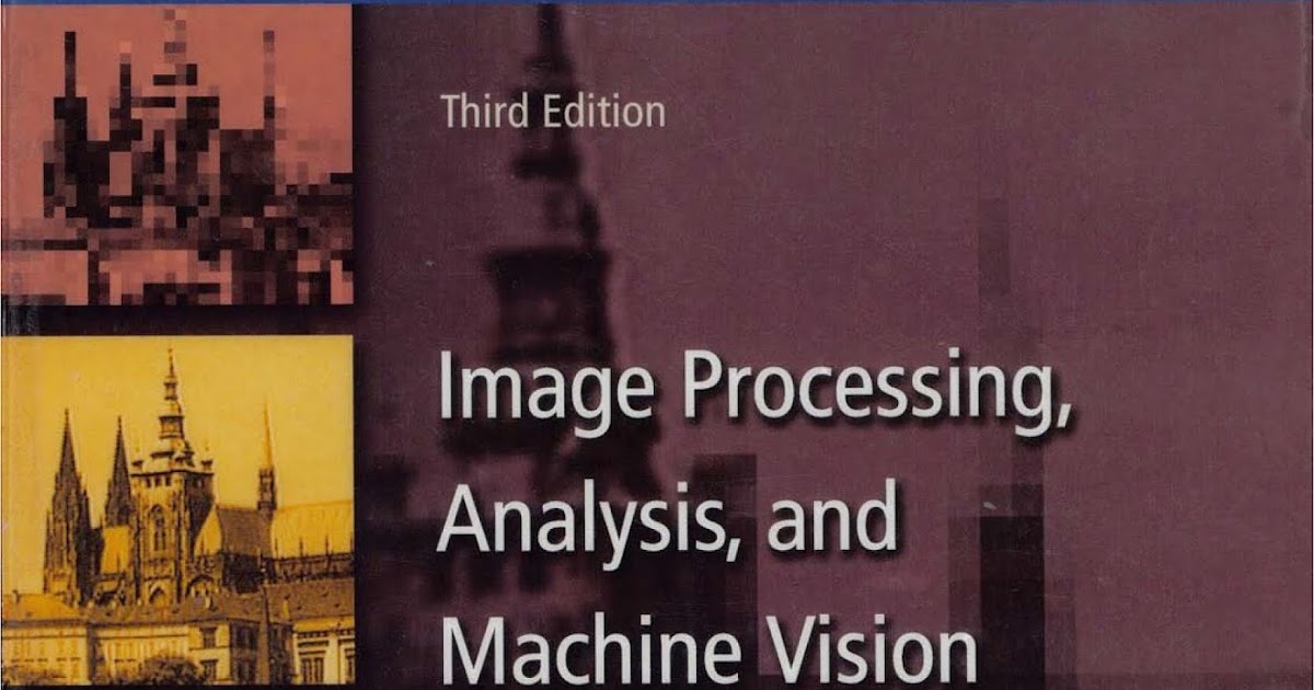 Image Processing, Analysis, and Machine Vision (3rd Edition)
