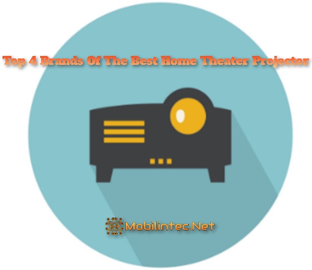 Top 4 Brands Of The Best Home Theater Projector