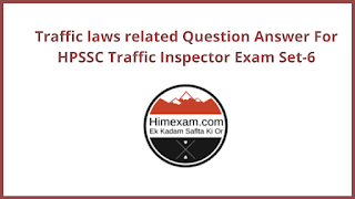 Traffic laws related Question Answer For HPSSC Traffic Inspector Exam Set-6