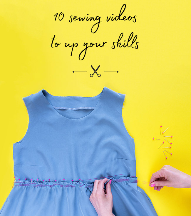 10 sewing videos to up your skills