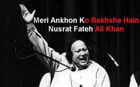 Meri Ankhon Ko Bakhshe Hain Lyrics Nusrat Fateh Ali Khan meri ankhon ko bakhshe hain lyrics