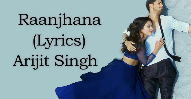 RAANJHANA LYRICS -Arijit Singh