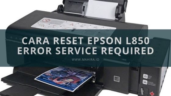 Cara Reset Epson L850 Service Required Dengan Adjustmen Program Mahir Tekno
