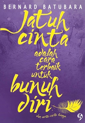Jatuh Cinta Adalah Cara Terbaik untuk Bunuh Diri by Bernard Batubara Pdf Jatuh Cinta Adalah Cara Terbaik untuk Bunuh Diri by Bernard Batubara Pdf