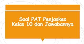  Semester Genap kepada anda semua sebagai bahan belajar Soal PAT Penjaskes Kelas 10 dan Jawabannya
