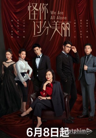 Trách Em Thật Quá Xinh - Trung Quốc We Are All Alone 2020 Trách Em Thật Quá Xinh