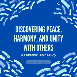 Discover Peace, Harmony, and Unity with Others: a Printable Bible Study | scriptureand.blogspot.com