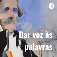 Podcast | Dar voz às palavras