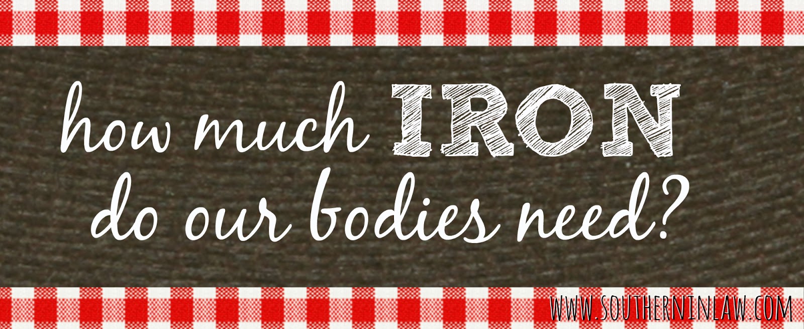 How much iron do our bodies need? 