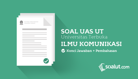 Soal Ujian UT Ilmu Komunikasi dan Kunci Jawaban Soal UT:  Soal Ujian UT (Universitas Terbuka) Ilmu Komunikasi Disertai Kunci Jawaban Lengkap Untuk Semua Semester