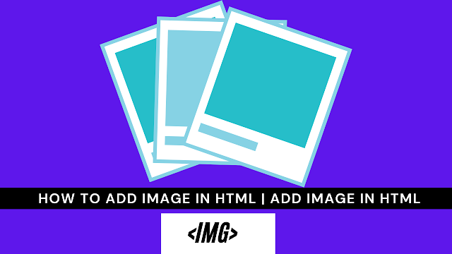 How to add Image in HTML? Tag in HTML