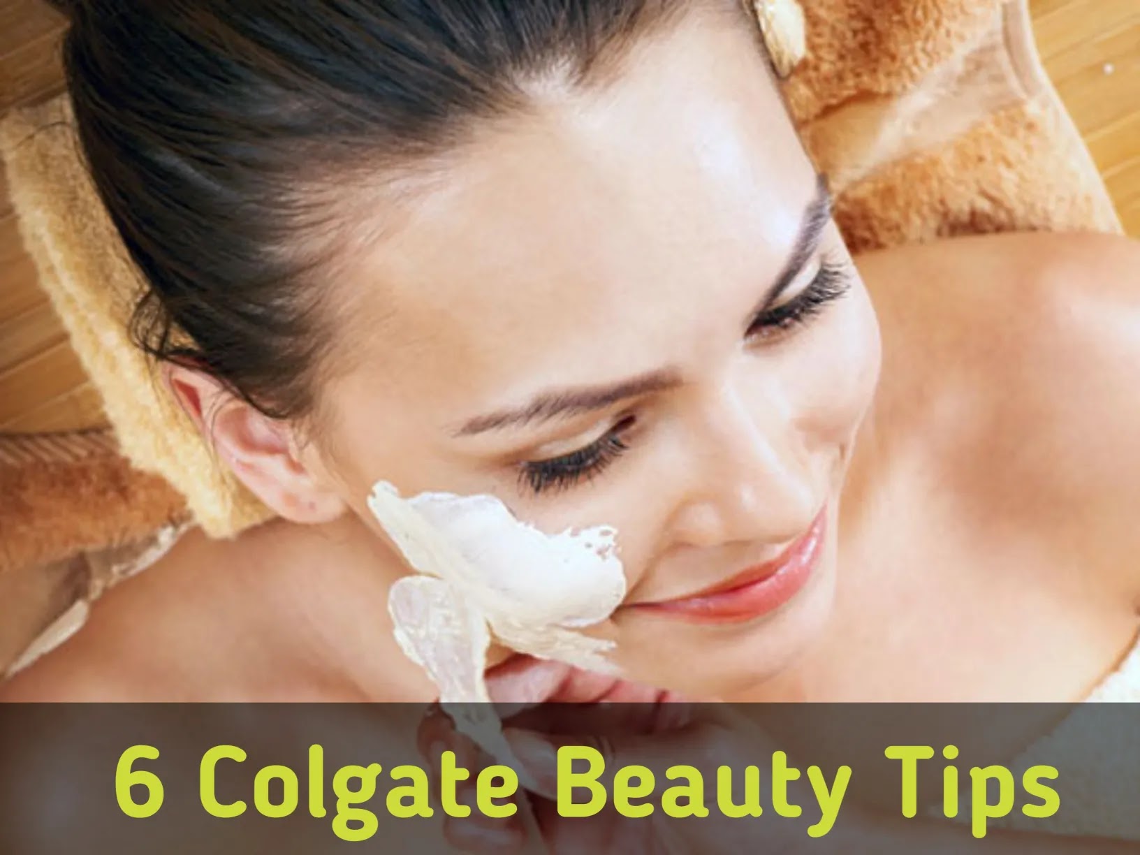 6 Colgate Beauty Tips