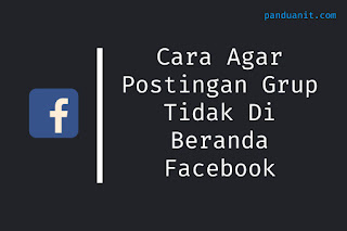 Cara Agar Postingan Grup Tidak Di Beranda Facebook