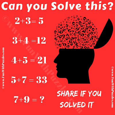 If 2+3=5, 3+4=12, 4+5=21, 5+7=33 Then 7+9=?. Can you solve this Fun Maths Reasoning Brain Teaser for Adults?