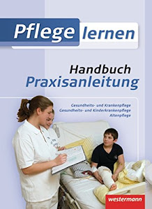 Pflege lernen: Handbuch Praxisanleitung: Schülerbuch, 1. Auflage, 2011