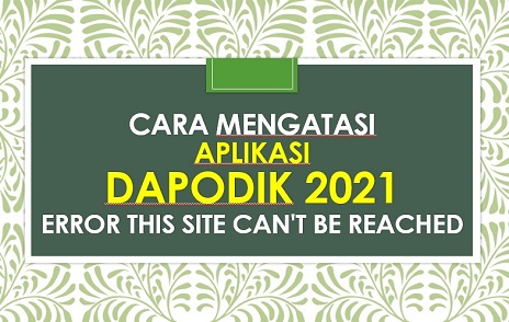 Cara Mengatasi Dapodik 2021 Error This Site Can't Be Reached