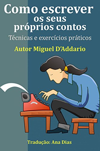 Como escrever os seus próprios contos - Miguel D'Addario Como escrever os seus próprios contos - Miguel D'Addario