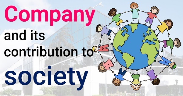 Contribution Of Business To Society Company and its contribution to society: Seminar Reports