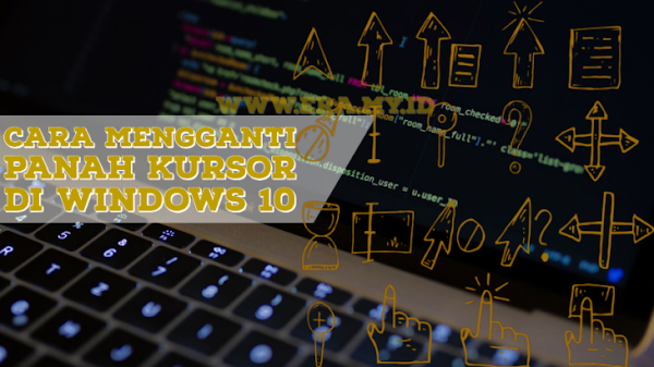 Tutorial Cara Termudah Mengganti Panah Kursor di Windows 10 Tutorial Cara Termudah Mengganti Panah Kursor di Windows 10
