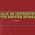  Walk In Interview for Driver Dubai