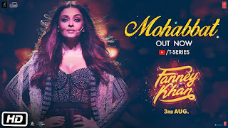 Mohabbat Lyrics in Hindi from Fanney Khan starring Aishwarya Rai Bachchan, Anil Kapoor, and Rajkummar Rao