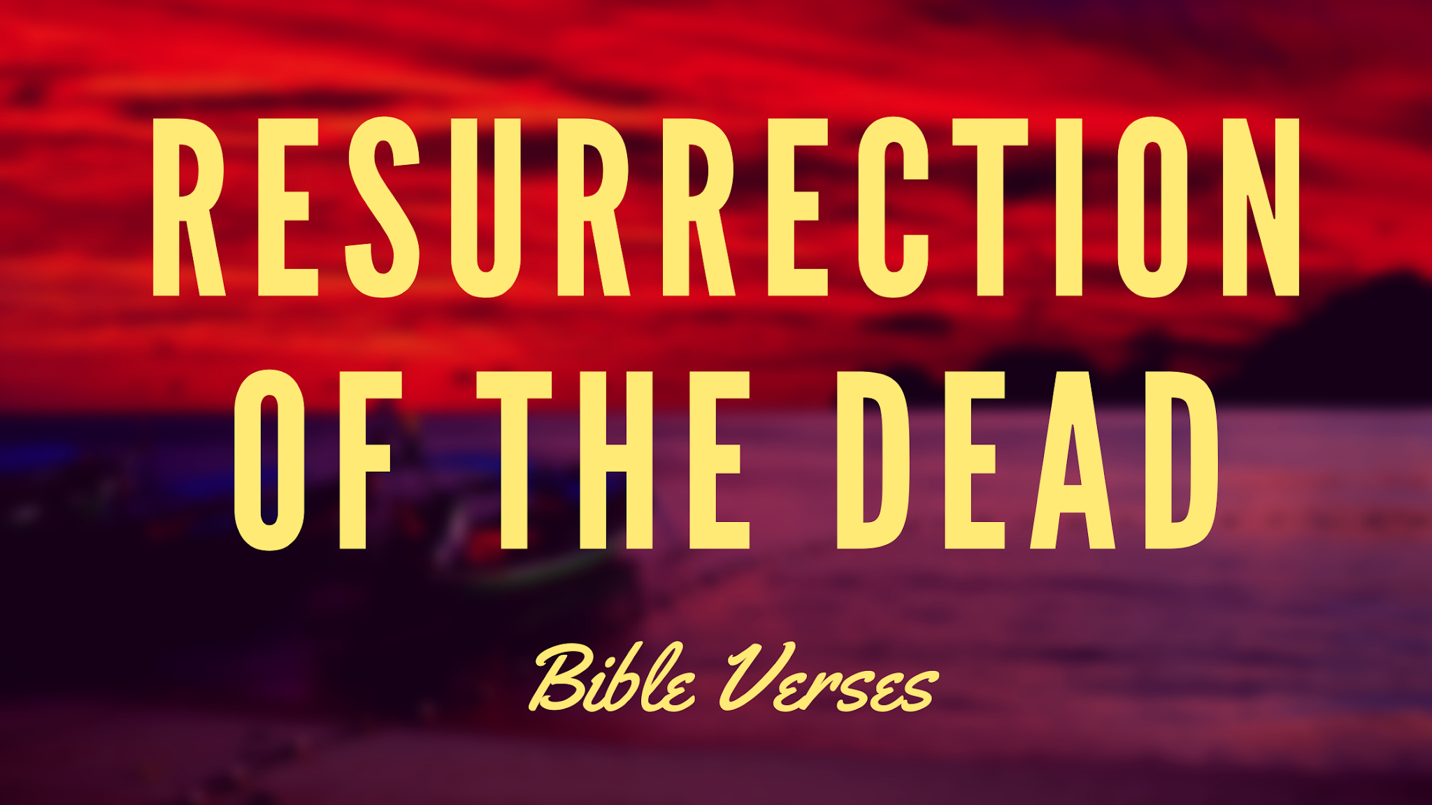 Bible Verses about Resurrection of the Dead.