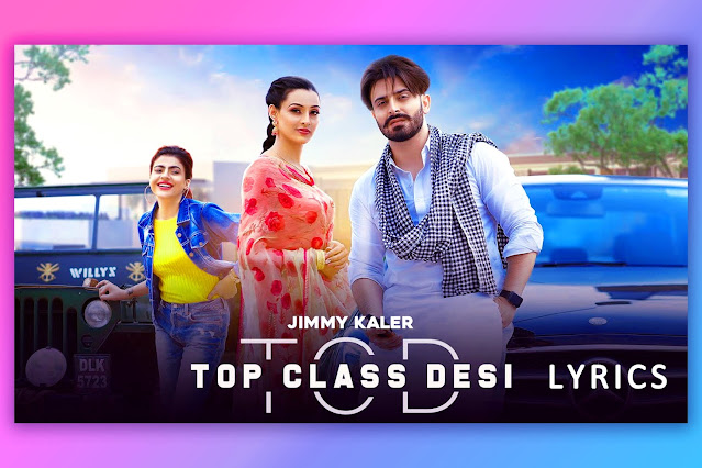 टॉप क्लास देसी, Top Class Desi Punjabi Song Lyrics by Jimmy Kaler and Gurlez Akhtar.