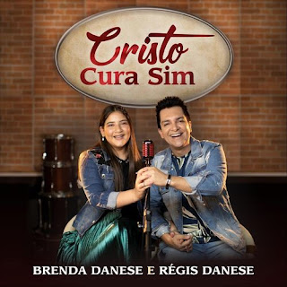 Baixar Música Gospel Cristo Cura Sim - Brenda Danese e Régis Danese Mp3