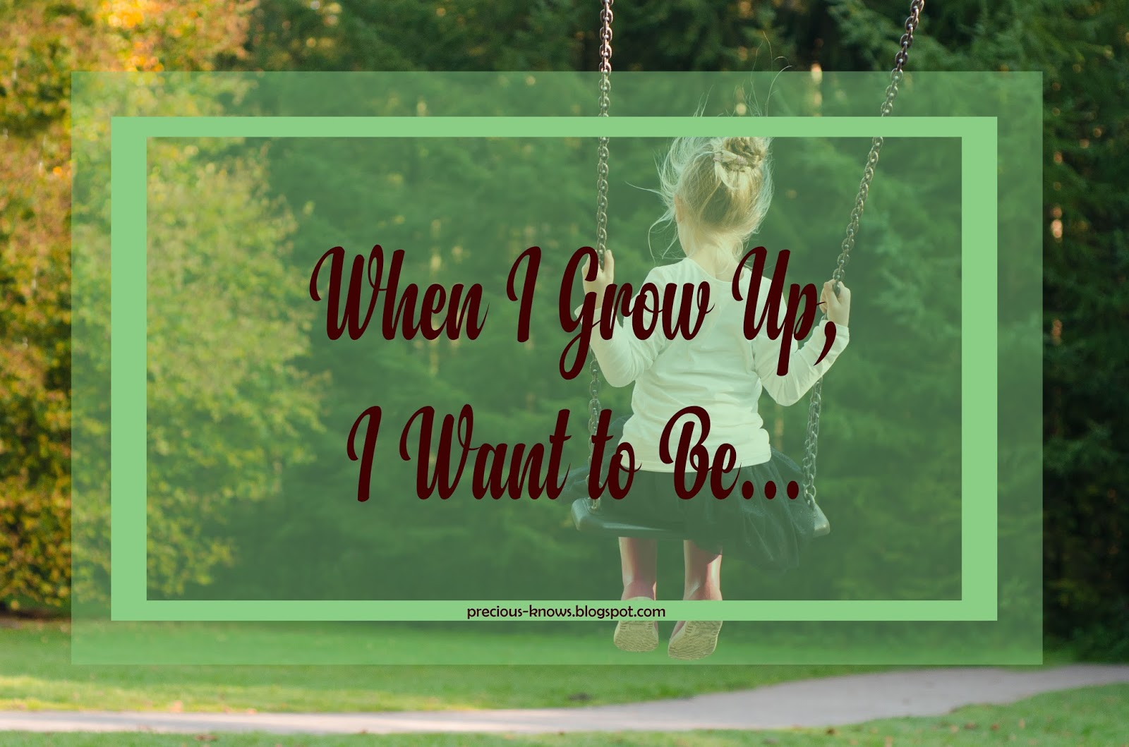 When I Grow Up, I Want to Be... Precious Knows