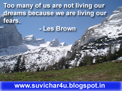 Too many of us are not living our dreams because we are living our fears.