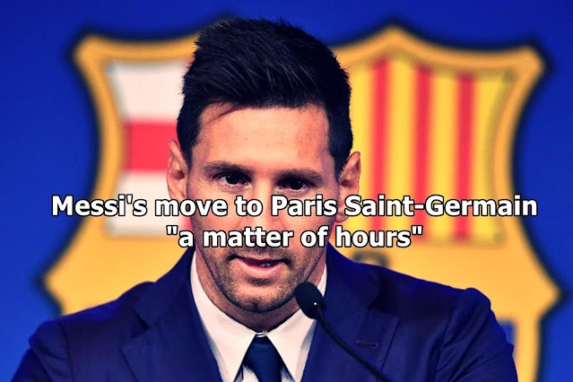 Messi's move to Paris Saint-Germain "a matter of hours"