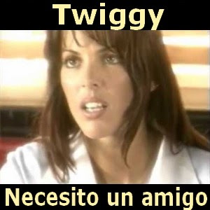 Twiggy – Necesito un amigo
