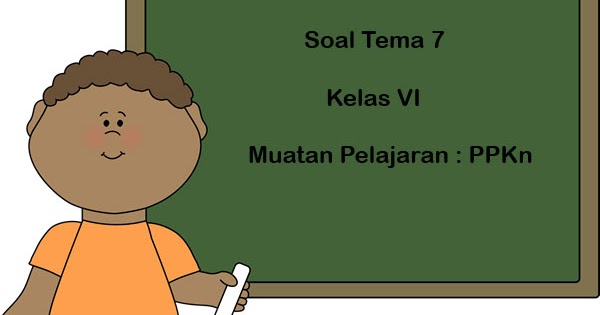 Soal Tematik Kelas 6 Tema 7 Kompetensi Dasar Ppkn Dan Kunci Jawaban Juragan Les