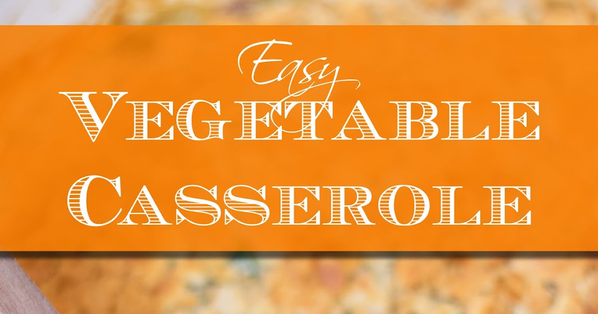 Easy Vegan Vegetable Casserole Recipe - The Kitchen Wife