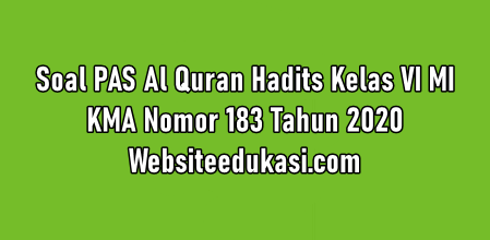 Soal Pas Al Quran Hadits Kelas 6 Mi Tahun 2020 2021 Websiteedukasi Com