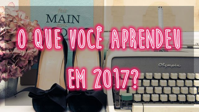 O que você aprendeu em 2017? o que você aprendeu em 2017?